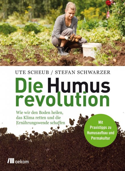 "Die Humusrevolution" von Ute Scheub und Stefan Schwarzer, erschienen im oekom Verlag, Februar 2017.