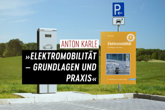 Anton Karle, »Elektromobilität – Grundlagen und Praxis«, Hanser, 2022.