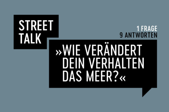 Street Talk: »Wie verändert dein Verhalten das Meer?«