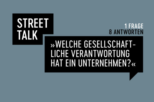 Street Talk: »Welche gesellschaftliche Verantwortung hat ein Unternehmen?«